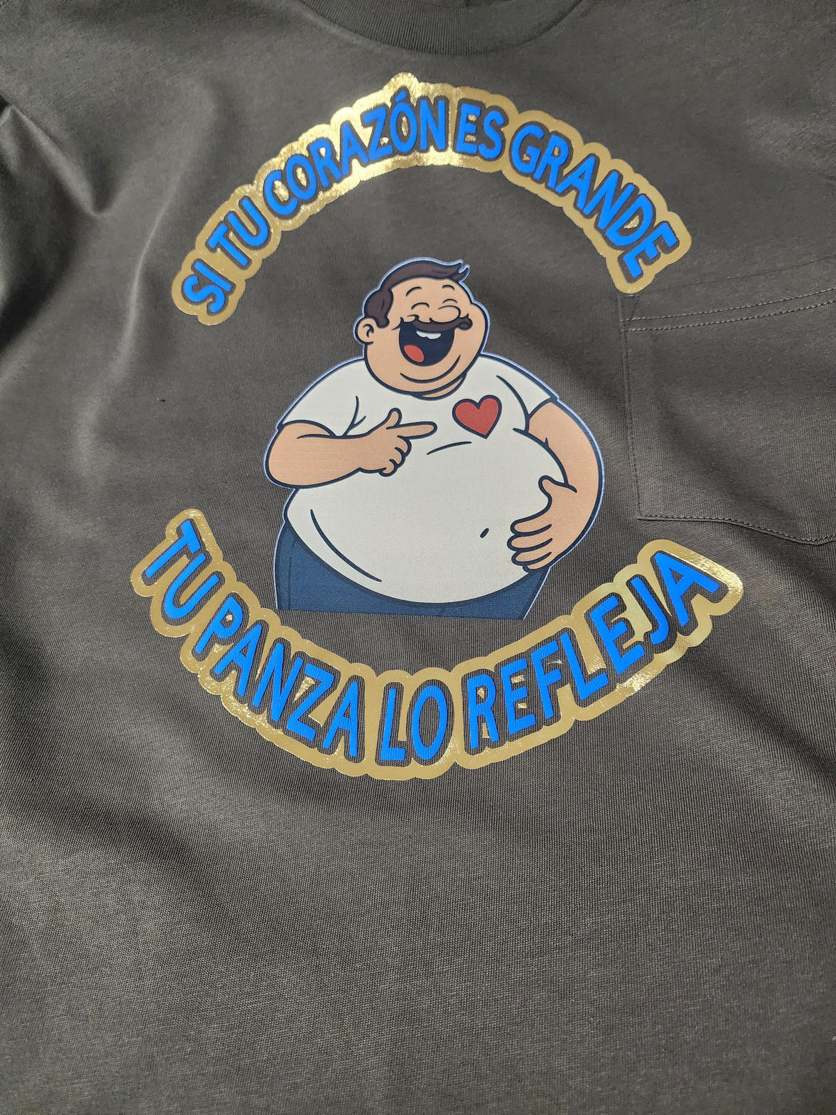 Si Tu Corazón Es Grande, Tu Panza Lo Refleja T-Shirt