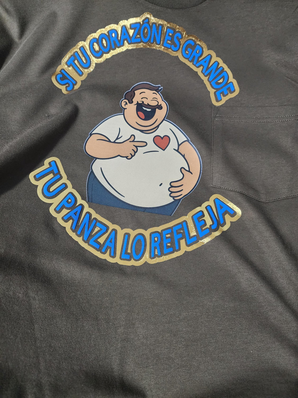 Si Tu Corazón Es Grande, Tu Panza Lo Refleja T-Shirt