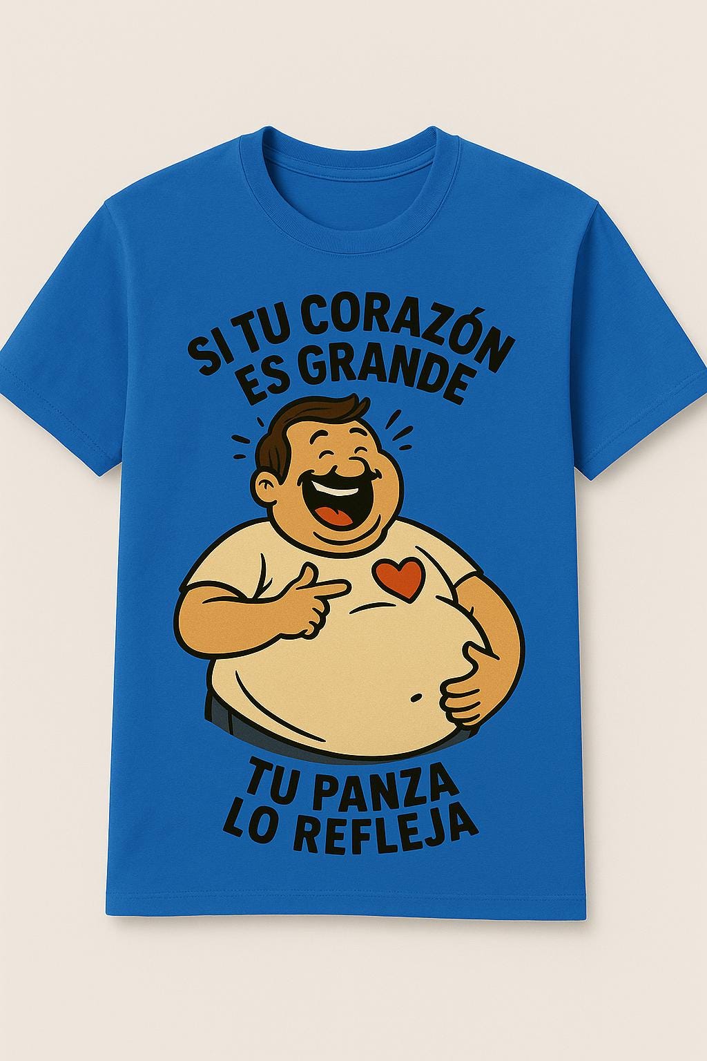 Si Tu Corazón Es Grande, Tu Panza Lo Refleja T-Shirt